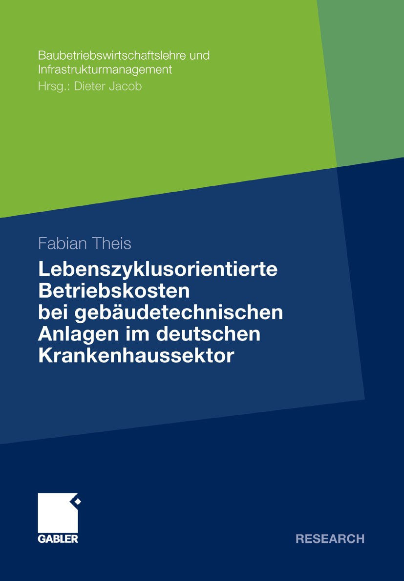 Titlebook: Lebenszyklusorientierte Betriebskosten bei geb?udetechnischen Anlagen im deutschen Krankenhaussektor;  Fabian Theis Book 2011 Gabler Verlag