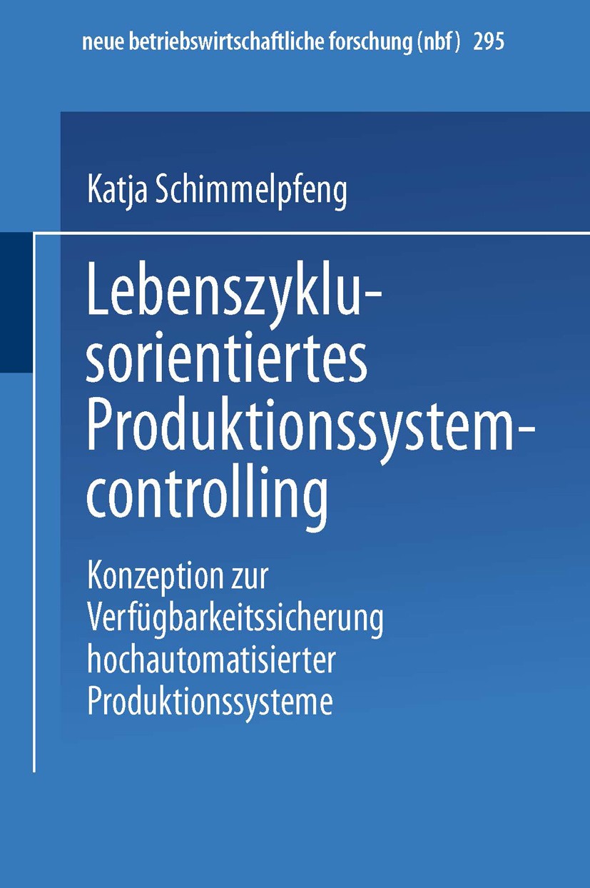 Titlebook: Lebenszyklusorientiertes Produktionssystemcontrolling; Konzeption zur Verfü Katja Schimmelpfeng Book 2002 Springer Fachmedien Wiesbaden 200 Titlebook: Lebenszyklusorientiertes Produktionssystemcontrolling; Konzeption zur Verfü Katja Schimmelpfeng Book 2002 Springer Fachmedien Wiesbaden 200