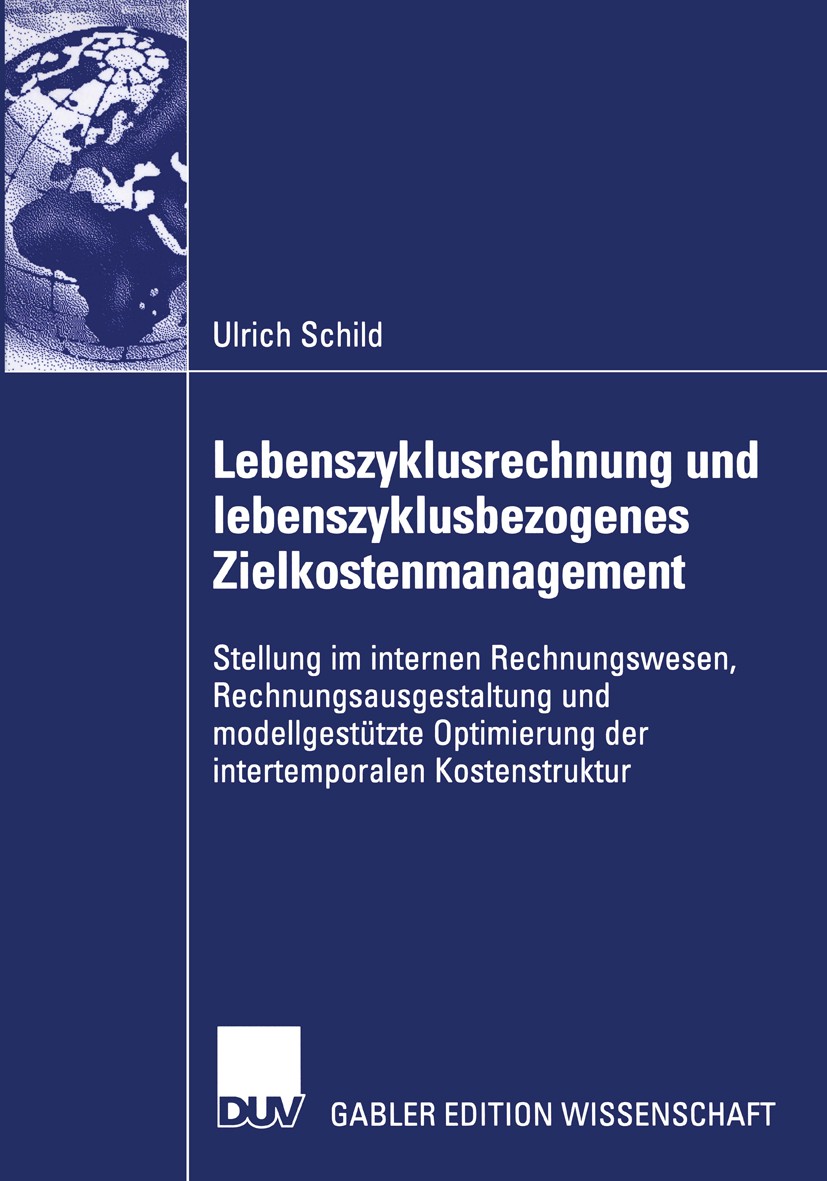 Titlebook: Lebenszyklusrechnung und lebenszyklusbezogenes Zielkostenmanagement; Stellung im internen Ulrich Schild Book 2005 Deutscher Universitäts-Ve Titlebook: Lebenszyklusrechnung und lebenszyklusbezogenes Zielkostenmanagement; Stellung im internen Ulrich Schild Book 2005 Deutscher Universitäts-Ve