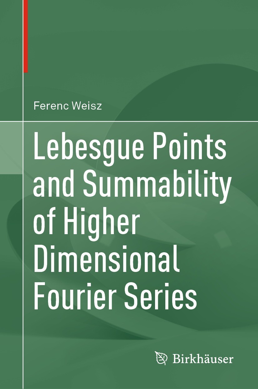 Titlebook: Lebesgue Points and Summability of Higher Dimensional Fourier Series; Ferenc Weisz Book 2021 The Editor(s) (if applicable) and The Author( Titlebook: Lebesgue Points and Summability of Higher Dimensional Fourier Series; Ferenc Weisz Book 2021 The Editor(s) (if applicable) and The Author(