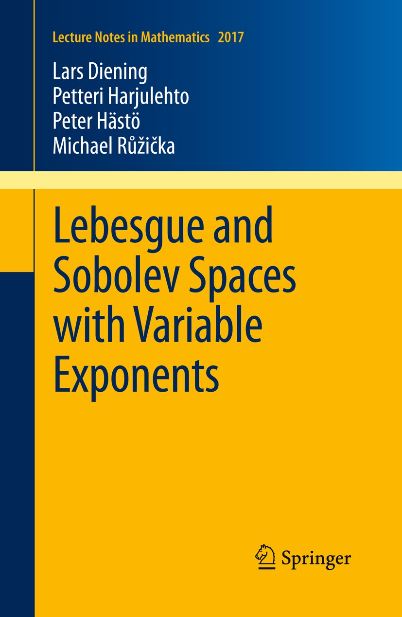 Titlebook: Lebesgue and Sobolev Spaces with Variable Exponents; Lars Diening,Petteri Harjulehto,Michael Ruzicka Book 2011 Springer-Verlag Berlin Heid Titlebook: Lebesgue and Sobolev Spaces with Variable Exponents; Lars Diening,Petteri Harjulehto,Michael Ruzicka Book 2011 Springer-Verlag Berlin Heid