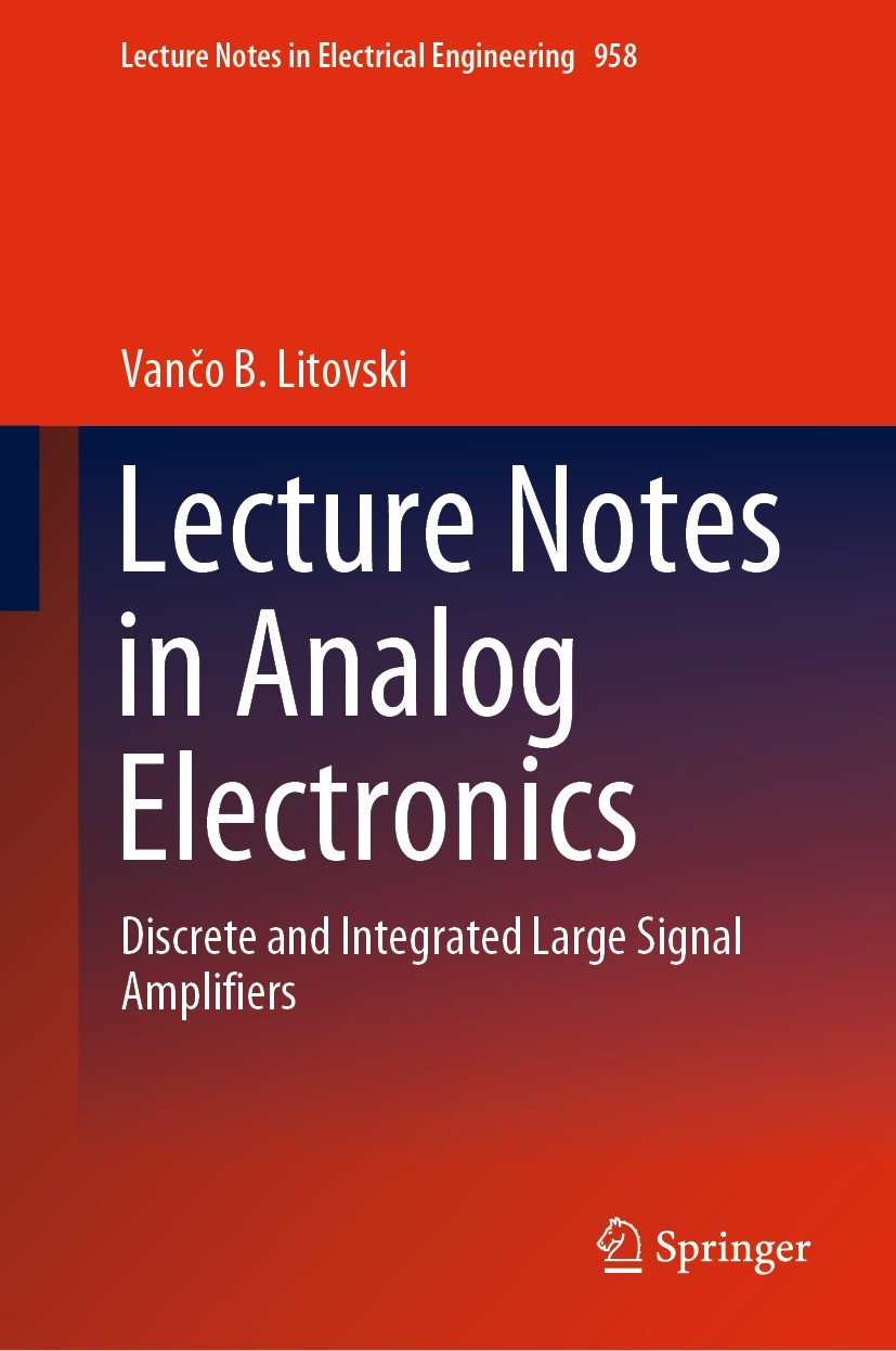 Titlebook: Lecture Notes in Analog Electronics; Discrete and Integra Vančo B. Litovski Textbook 2023 The Editor(s) (if applicable) and The Author(s), Titlebook: Lecture Notes in Analog Electronics; Discrete and Integra Vančo B. Litovski Textbook 2023 The Editor(s) (if applicable) and The Author(s),