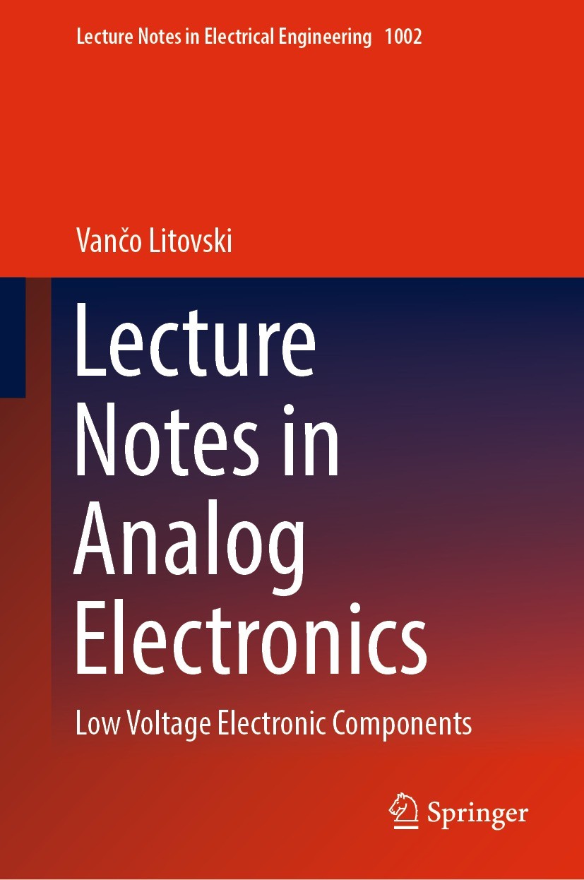 Titlebook: Lecture Notes in Analog Electronics; Low Voltage Electron Vančo Litovski Textbook 2023 The Editor(s) (if applicable) and The Author(s), und Titlebook: Lecture Notes in Analog Electronics; Low Voltage Electron Vančo Litovski Textbook 2023 The Editor(s) (if applicable) and The Author(s), und