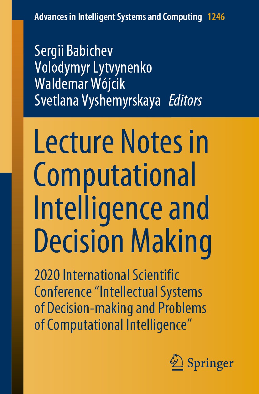 Titlebook: Lecture Notes in Computational Intelligence and Decision Making; 2020 International S Sergii Babichev,Volodymyr Lytvynenko,Svetlana Vysh Co Titlebook: Lecture Notes in Computational Intelligence and Decision Making; 2020 International S Sergii Babichev,Volodymyr Lytvynenko,Svetlana Vysh Co