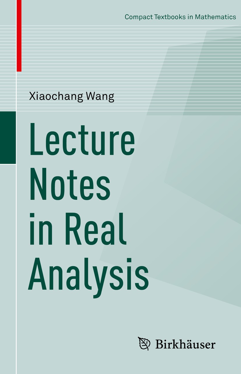 Titlebook: Lecture Notes in Real Analysis; Xiaochang Wang Textbook 2018 Springer Nature Switzerland AG 2018 Lebesgue integral.Real Analysis.Measure T Titlebook: Lecture Notes in Real Analysis; Xiaochang Wang Textbook 2018 Springer Nature Switzerland AG 2018 Lebesgue integral.Real Analysis.Measure T