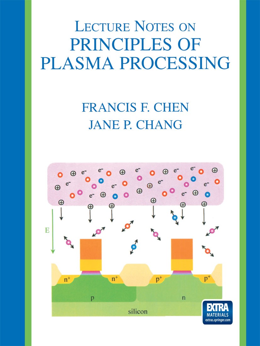 Titlebook: Lecture Notes on Principles of Plasma Processing; Francis F. Chen,Jane P. Chang Book 2003 Springer Science+Business Media New York 2003 Pl Titlebook: Lecture Notes on Principles of Plasma Processing; Francis F. Chen,Jane P. Chang Book 2003 Springer Science+Business Media New York 2003 Pl