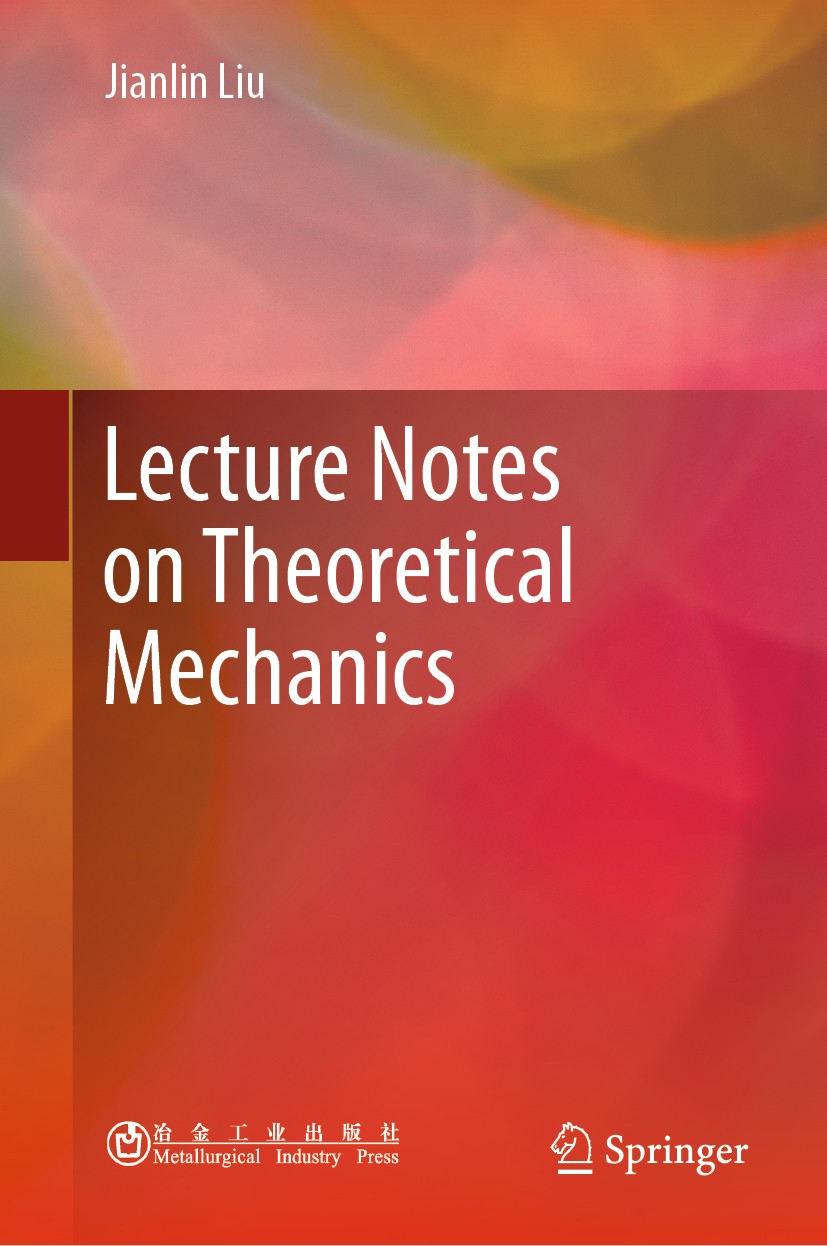 Titlebook: Lecture Notes on Theoretical Mechanics; Jianlin Liu Textbook 2019 Metallurgical Industry Press, Beijing and Springer Nature Singapore Pte Titlebook: Lecture Notes on Theoretical Mechanics; Jianlin Liu Textbook 2019 Metallurgical Industry Press, Beijing and Springer Nature Singapore Pte