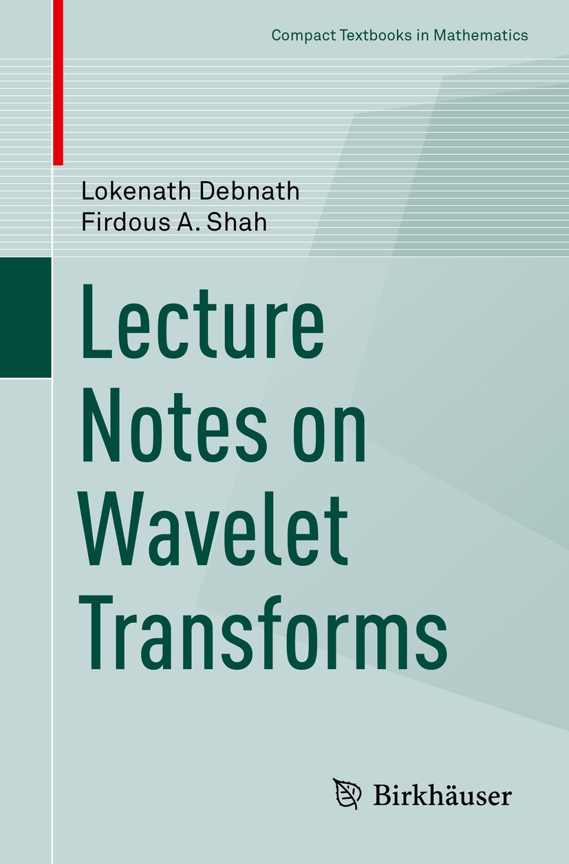 Titlebook: Lecture Notes on Wavelet Transforms; Lokenath Debnath,Firdous A. Shah Textbook 2017 Springer International Publishing AG 2017 wavelet tran Titlebook: Lecture Notes on Wavelet Transforms; Lokenath Debnath,Firdous A. Shah Textbook 2017 Springer International Publishing AG 2017 wavelet tran