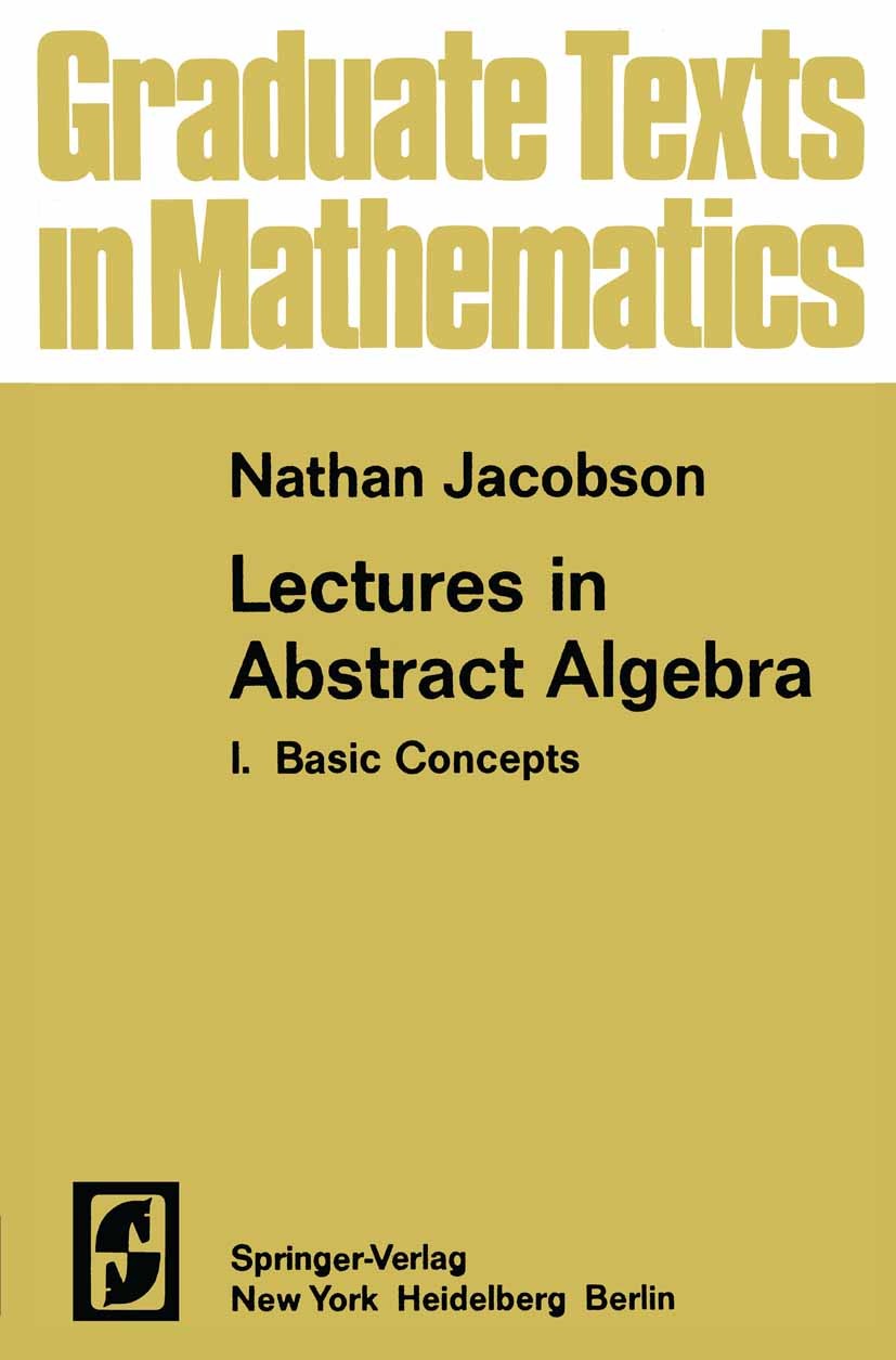 Titlebook: Lectures in Abstract Algebra I; Basic Concepts Nathan Jacobson Textbook 1951 Nathan Jacobson 1951 Galois theory.Permutation.algebra.automor Titlebook: Lectures in Abstract Algebra I; Basic Concepts Nathan Jacobson Textbook 1951 Nathan Jacobson 1951 Galois theory.Permutation.algebra.automor