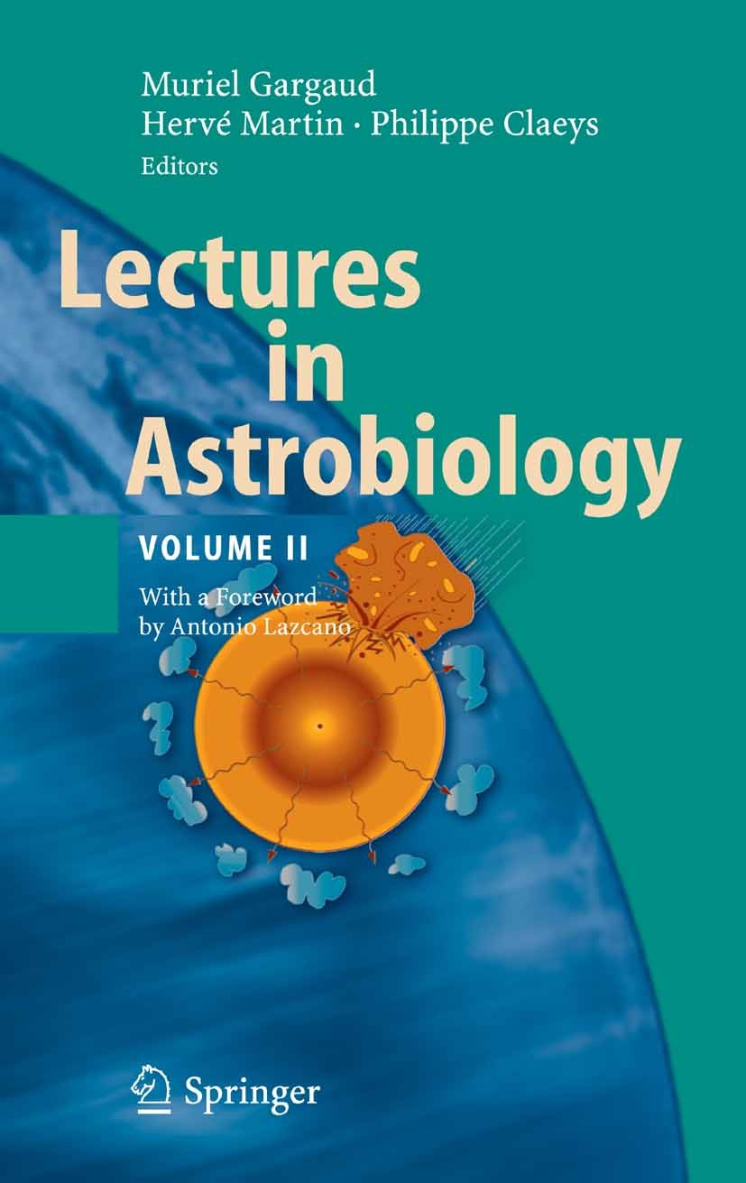 Titlebook: Lectures in Astrobiology; Volume II Muriel Gargaud (Editor-in-Chief),Hervé Martin,Phil Textbook 2007 Springer-Verlag Berlin Heidelberg 2007 Titlebook: Lectures in Astrobiology; Volume II Muriel Gargaud (Editor-in-Chief),Hervé Martin,Phil Textbook 2007 Springer-Verlag Berlin Heidelberg 2007