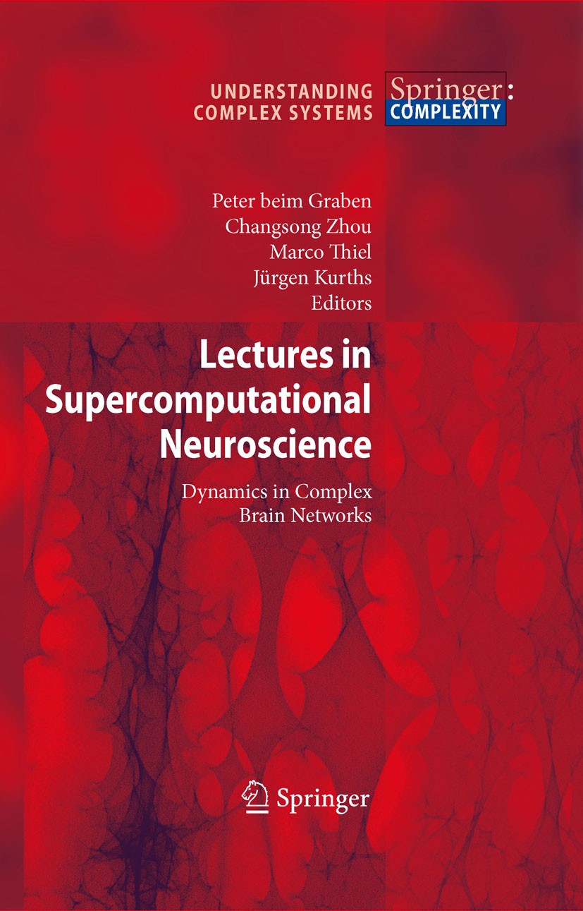Titlebook: Lectures in Supercomputational Neuroscience; Dynamics in Complex Peter beim Graben (Dr.),Changsong Zhou (Prof.Dr.), Book 2008 Springer-Ver Titlebook: Lectures in Supercomputational Neuroscience; Dynamics in Complex Peter beim Graben (Dr.),Changsong Zhou (Prof.Dr.), Book 2008 Springer-Ver