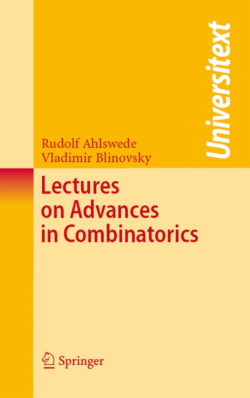 Titlebook: Lectures on Advances in Combinatorics; Rudolf Ahlswede,Vladimir Blinovsky Textbook 2008 Springer-Verlag Berlin Heidelberg 2008 AZ-identiti Titlebook: Lectures on Advances in Combinatorics; Rudolf Ahlswede,Vladimir Blinovsky Textbook 2008 Springer-Verlag Berlin Heidelberg 2008 AZ-identiti