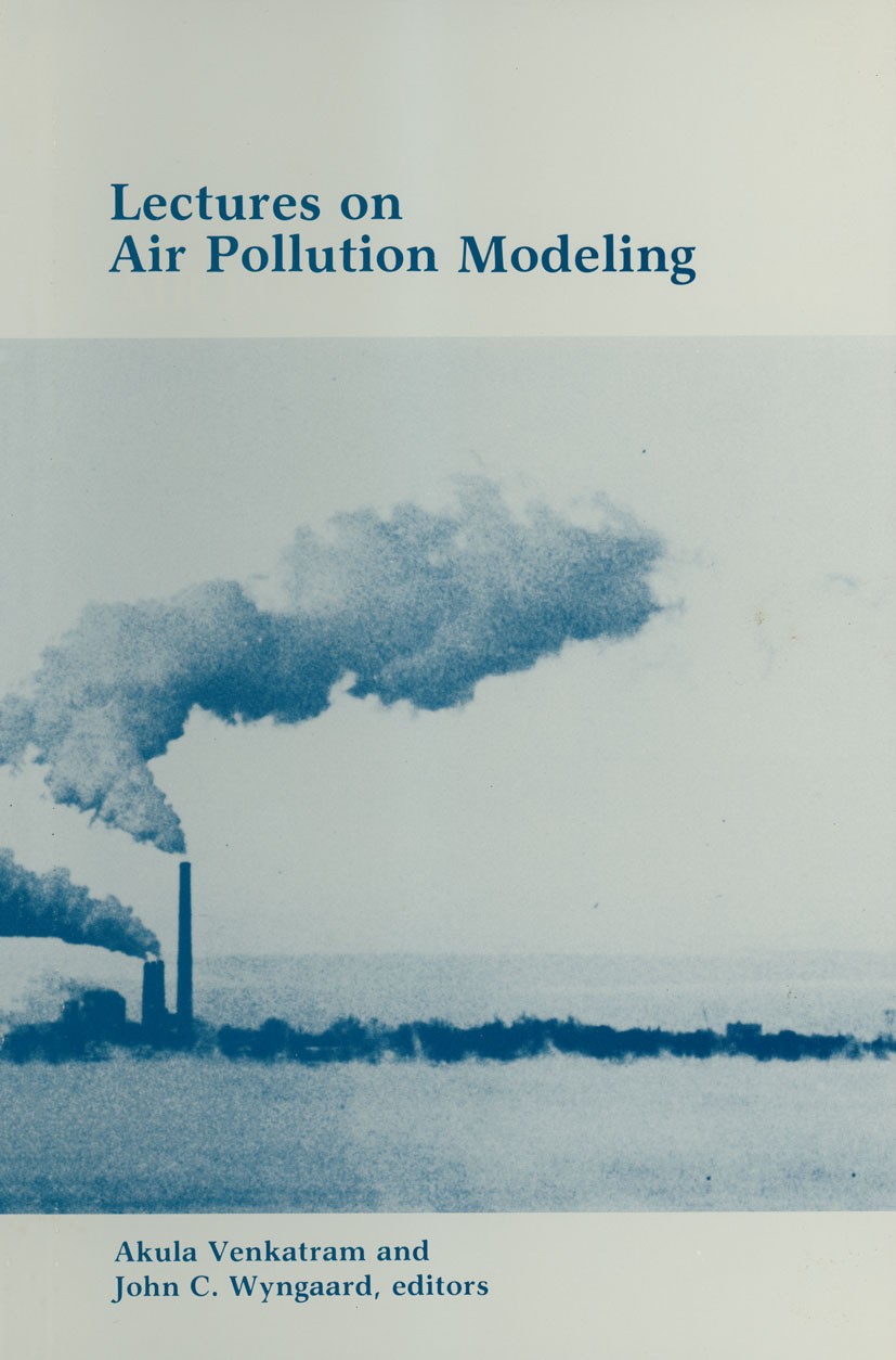 Titlebook: Lectures on Air Pollution Modeling; Akula Venkatram,John C. Wyngaard Book 1988 American Meteorological Society 1988 Air Pollution Modeling Titlebook: Lectures on Air Pollution Modeling; Akula Venkatram,John C. Wyngaard Book 1988 American Meteorological Society 1988 Air Pollution Modeling