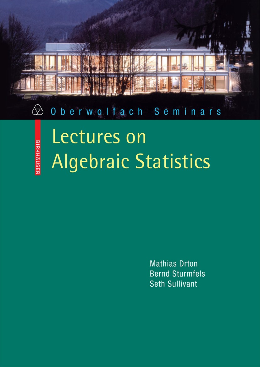 Titlebook: Lectures on Algebraic Statistics; Mathias Drton,Bernd Sturmfels,Seth Sullivant Textbook 2009 Birkhäuser Basel 2009 Factor analysis.Grad.Li Titlebook: Lectures on Algebraic Statistics; Mathias Drton,Bernd Sturmfels,Seth Sullivant Textbook 2009 Birkhäuser Basel 2009 Factor analysis.Grad.Li