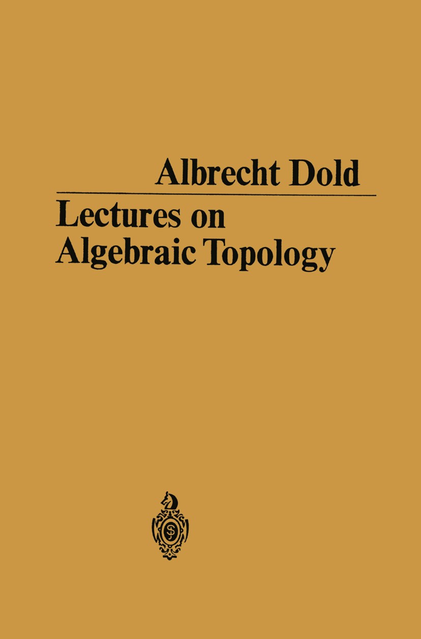 Titlebook: Lectures on Algebraic Topology; Albrecht Dold Book 19721st edition Springer-Verlag Berlin Heidelberg 1972 Algebraic.Algebraic topology.Hom Titlebook: Lectures on Algebraic Topology; Albrecht Dold Book 19721st edition Springer-Verlag Berlin Heidelberg 1972 Algebraic.Algebraic topology.Hom