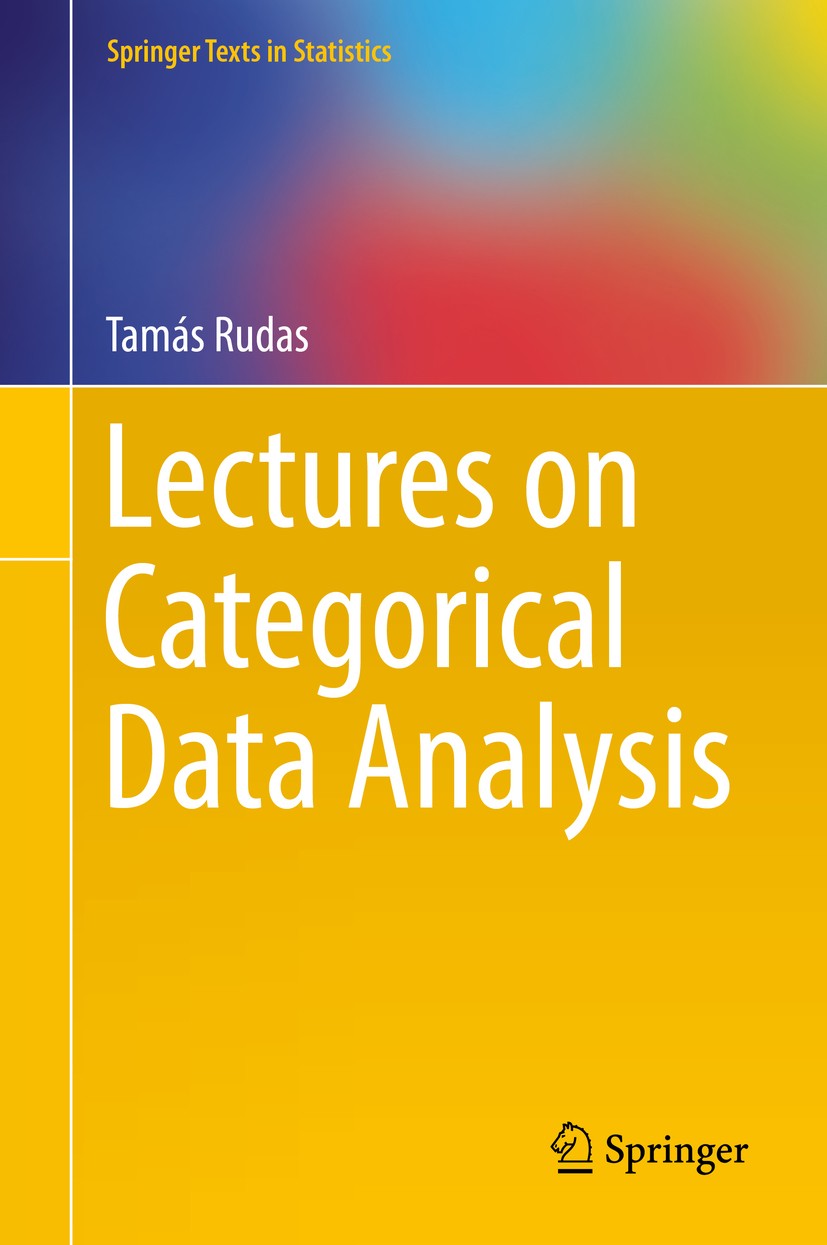 Titlebook: Lectures on Categorical Data Analysis; Tamás‘ Rudas Textbook 2018 Springer Science+Business Media, LLC, part of Springer Nature 2018 Assoc Titlebook: Lectures on Categorical Data Analysis; Tamás‘ Rudas Textbook 2018 Springer Science+Business Media, LLC, part of Springer Nature 2018 Assoc