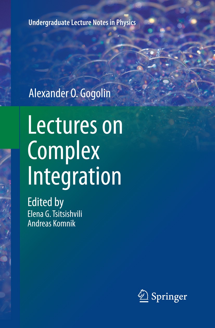 Titlebook: Lectures on Complex Integration; A. O. Gogolin,Elena G. Tsitsishvili,Andreas Komnik Textbook 2014 Springer International Publishing Switze Titlebook: Lectures on Complex Integration; A. O. Gogolin,Elena G. Tsitsishvili,Andreas Komnik Textbook 2014 Springer International Publishing Switze