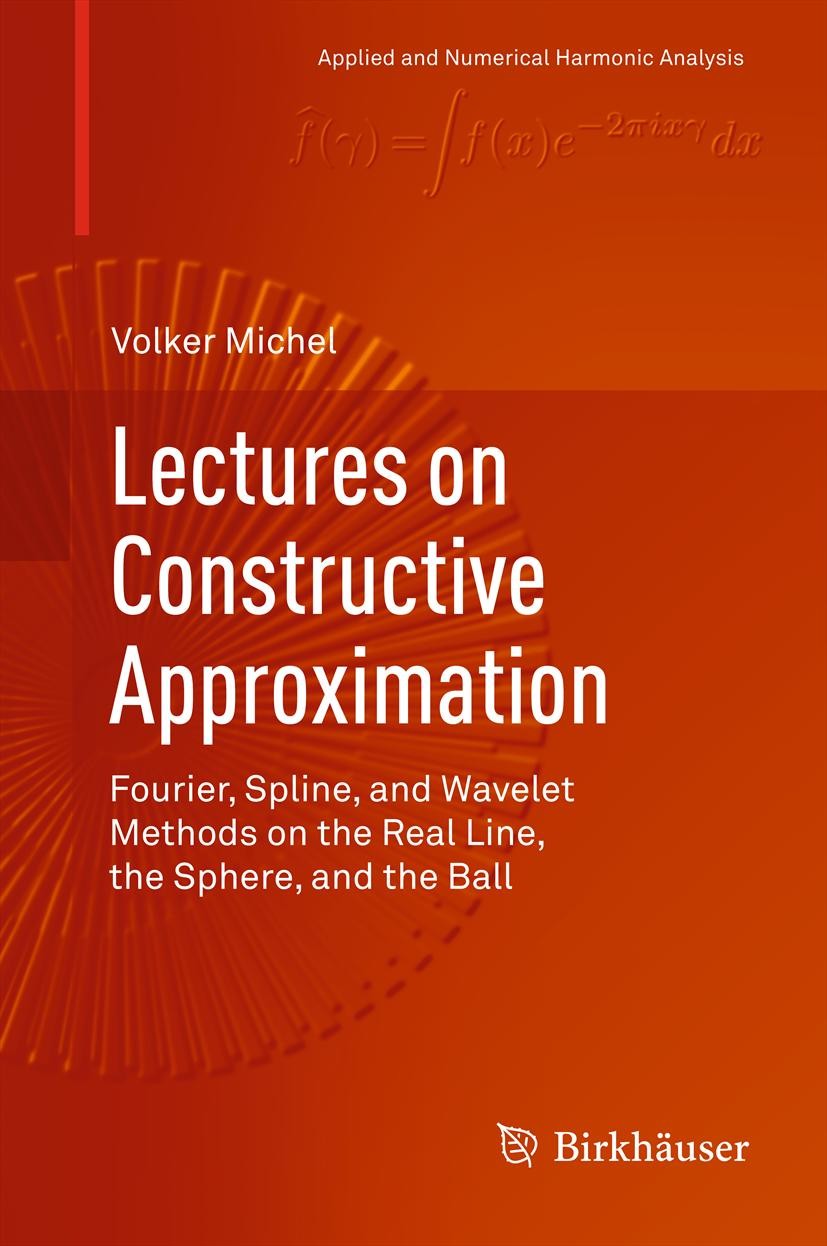 Titlebook: Lectures on Constructive Approximation; Fourier, Spline, and Volker Michel Textbook 2013 Springer Science+Business Media New York 2013 Four Titlebook: Lectures on Constructive Approximation; Fourier, Spline, and Volker Michel Textbook 2013 Springer Science+Business Media New York 2013 Four