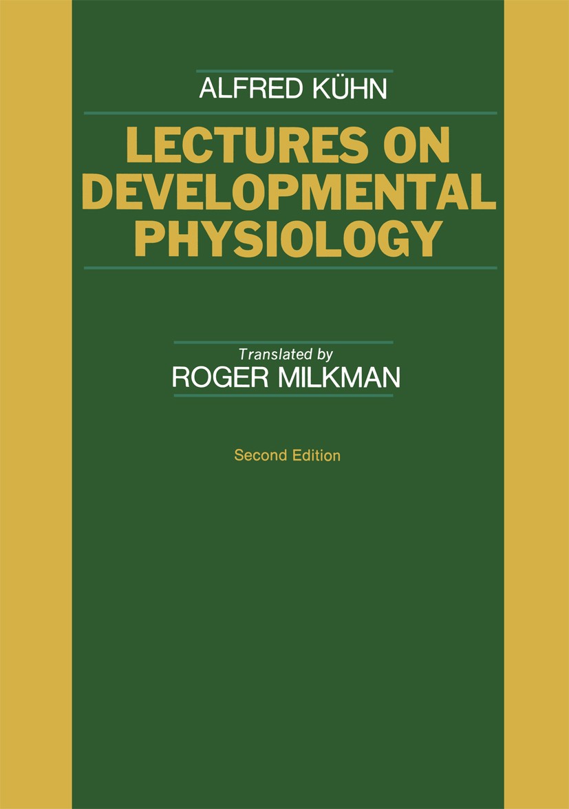 Titlebook: Lectures on Developmental Physiology; Alfred Kühn Textbook 1971 Springer-Verlag Berlin Heidelberg 1971 Drosophila.Endoderm.Hydra.Regenerat Titlebook: Lectures on Developmental Physiology; Alfred Kühn Textbook 1971 Springer-Verlag Berlin Heidelberg 1971 Drosophila.Endoderm.Hydra.Regenerat