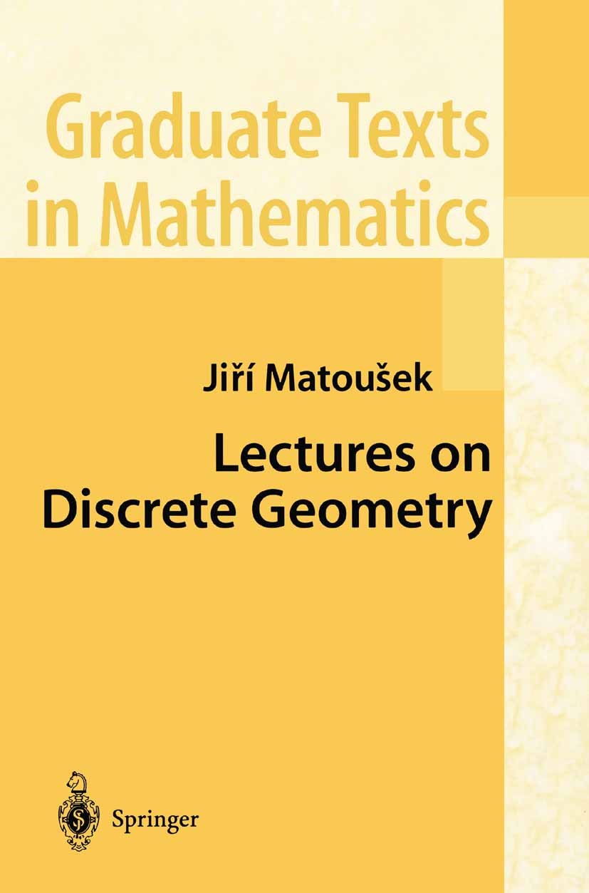 Titlebook: Lectures on Discrete Geometry; Jiří Matoušek Textbook 2002 Springer-Verlag New York 2002 Discrete Geometry.Dimension.discrete geometry.geo Titlebook: Lectures on Discrete Geometry; Jiří Matoušek Textbook 2002 Springer-Verlag New York 2002 Discrete Geometry.Dimension.discrete geometry.geo