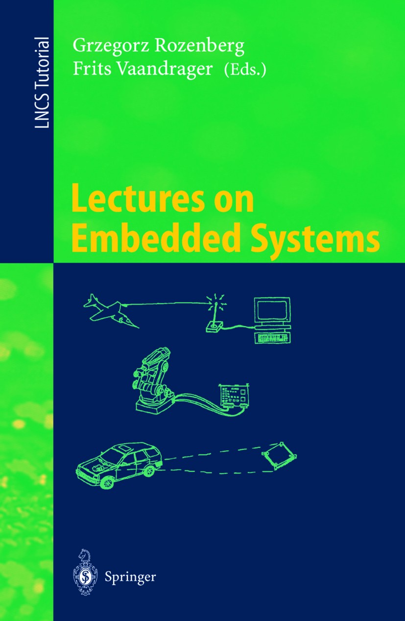 Titlebook: Lectures on Embedded Systems; European Educational Grzegorz Rozenberg,Frits W. Vaandrager Textbook 1998 Springer-Verlag Berlin Heidelberg 1 Titlebook: Lectures on Embedded Systems; European Educational Grzegorz Rozenberg,Frits W. Vaandrager Textbook 1998 Springer-Verlag Berlin Heidelberg 1