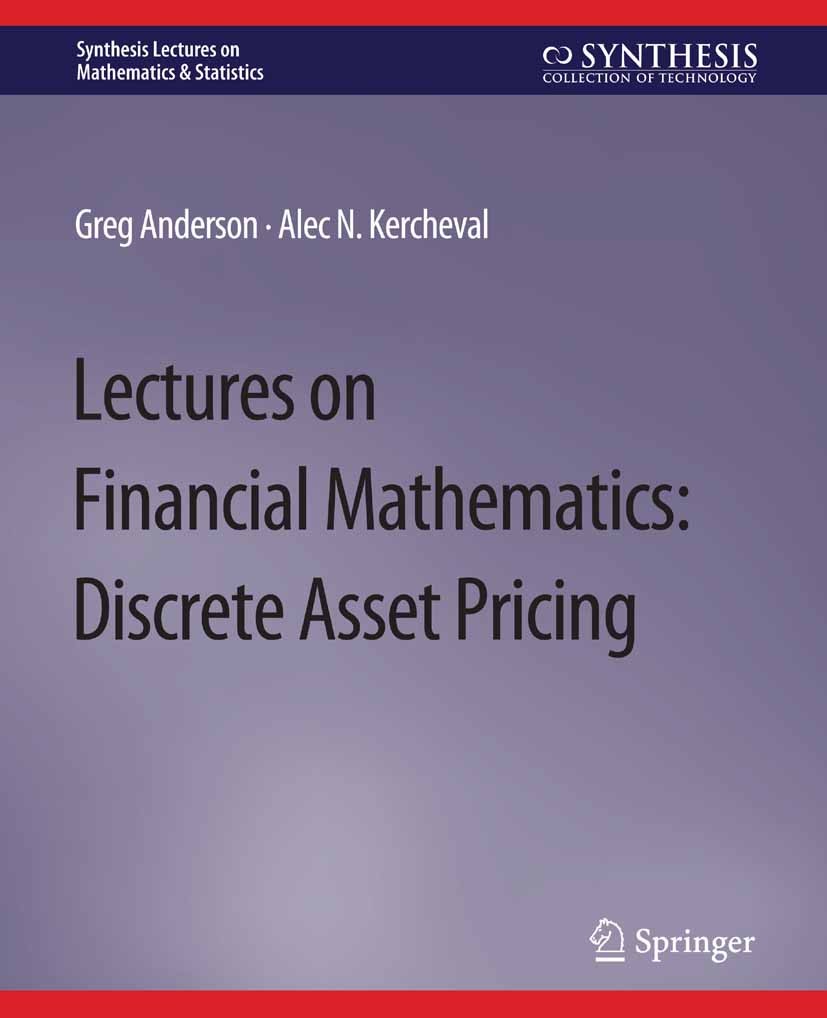 Titlebook: Lectures on Financial Mathematics; Discrete Asset Prici Greg Anderson,Alec N. Kercheval Book 2010 Springer Nature Switzerland AG 2010 Titlebook: Lectures on Financial Mathematics; Discrete Asset Prici Greg Anderson,Alec N. Kercheval Book 2010 Springer Nature Switzerland AG 2010