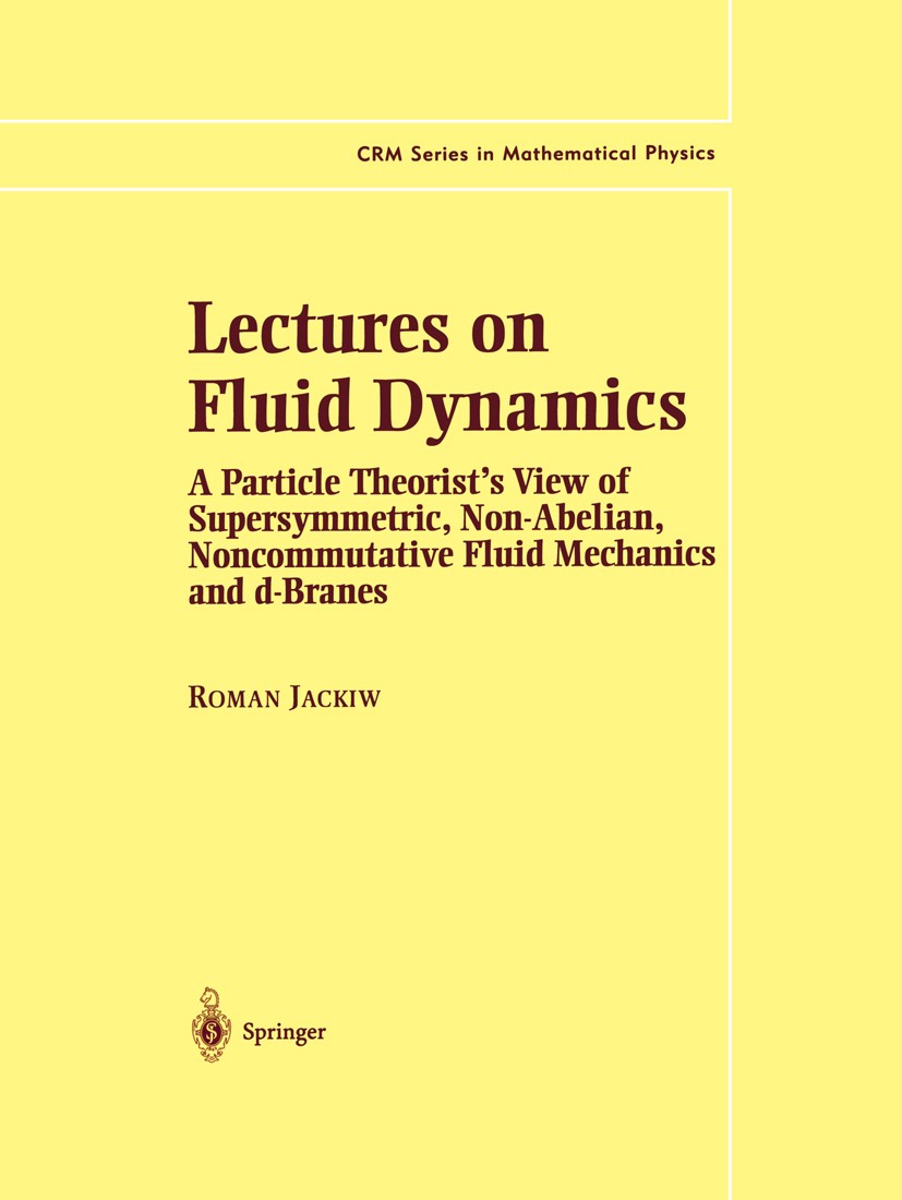 Titlebook: Lectures on Fluid Dynamics; A Particle Theorist’ Roman Jackiw Book 2002 Springer Science+Business Media New York 2002 fluid dynamics.fluid Titlebook: Lectures on Fluid Dynamics; A Particle Theorist’ Roman Jackiw Book 2002 Springer Science+Business Media New York 2002 fluid dynamics.fluid