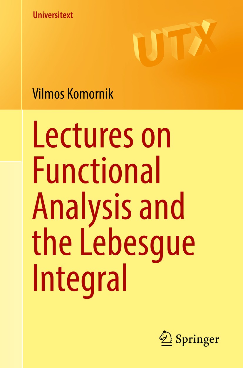 Titlebook: Lectures on Functional Analysis and the Lebesgue Integral; Vilmos Komornik Textbook 2016 Springer-Verlag London 2016 Functional analysis.H Titlebook: Lectures on Functional Analysis and the Lebesgue Integral; Vilmos Komornik Textbook 2016 Springer-Verlag London 2016 Functional analysis.H