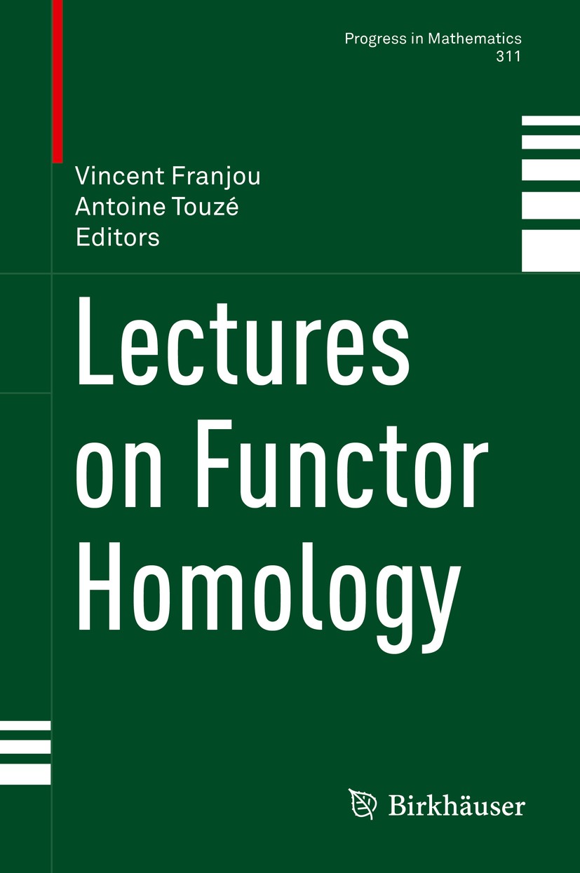Titlebook: Lectures on Functor Homology; Vincent Franjou,Antoine Touzé Book 2015 Springer International Publishing Switzerland 2015 category theory.f Titlebook: Lectures on Functor Homology; Vincent Franjou,Antoine Touzé Book 2015 Springer International Publishing Switzerland 2015 category theory.f