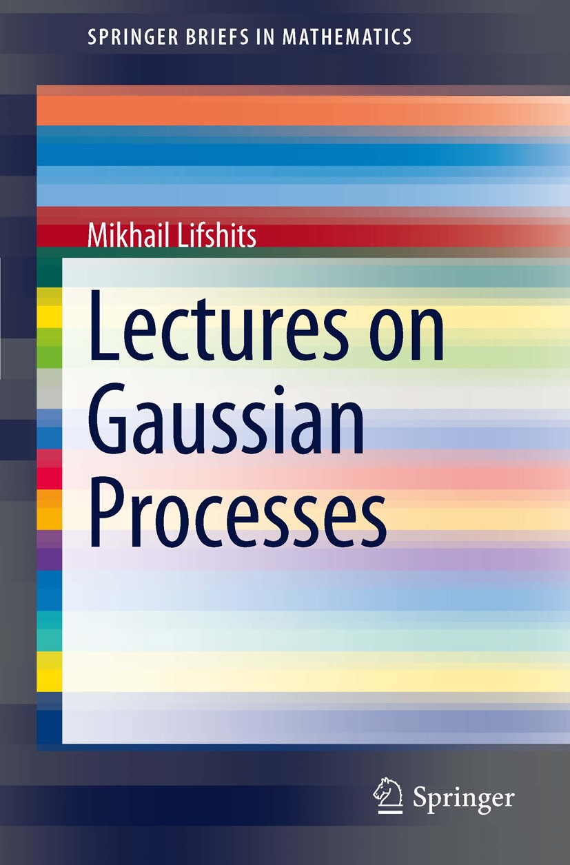 Titlebook: Lectures on Gaussian Processes; Mikhail Lifshits Book 2012 Mikhail Lifshits 2012 60G15.Gaussian processes, Gaussian measures.Reproducing K Titlebook: Lectures on Gaussian Processes; Mikhail Lifshits Book 2012 Mikhail Lifshits 2012 60G15.Gaussian processes, Gaussian measures.Reproducing K