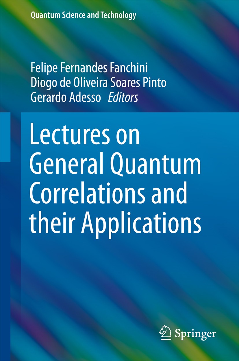 Titlebook: Lectures on General Quantum Correlations and their Applications; Felipe Fernandes Fanchini,Diogo de Oliveira Soares Book 2017 Springer Int Titlebook: Lectures on General Quantum Correlations and their Applications; Felipe Fernandes Fanchini,Diogo de Oliveira Soares Book 2017 Springer Int