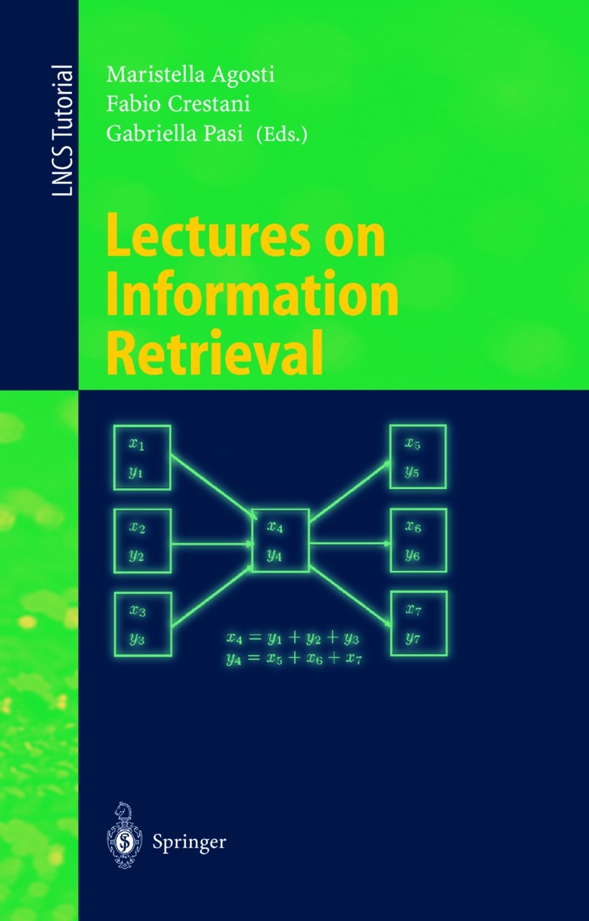 Titlebook: Lectures on Information Retrieval; Third European Summe Maristella Agosti,Fabio Crestani,Gabriella Pasi Textbook 2001 Springer-Verlag Berli Titlebook: Lectures on Information Retrieval; Third European Summe Maristella Agosti,Fabio Crestani,Gabriella Pasi Textbook 2001 Springer-Verlag Berli