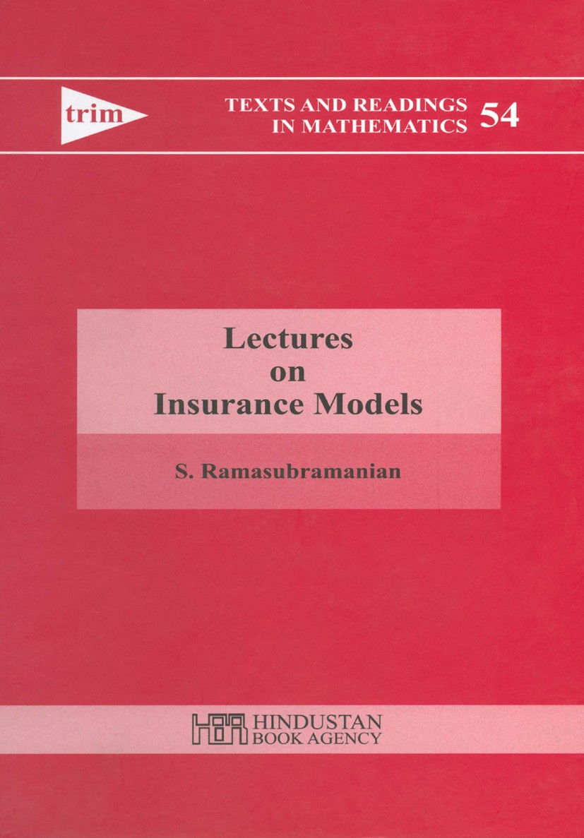 Titlebook: Lectures on Insurance Models; S. Ramasubramanian Book 2009 Hindustan Book Agency (India) 2009 Titlebook: Lectures on Insurance Models; S. Ramasubramanian Book 2009 Hindustan Book Agency (India) 2009