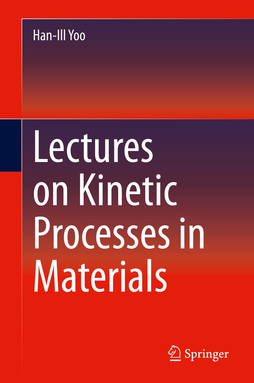 Titlebook: Lectures on Kinetic Processes in Materials; Han-Ill Yoo Textbook 2020 Springer Nature Switzerland AG 2020 Diffusion.Diffusion kinetics.Rea Titlebook: Lectures on Kinetic Processes in Materials; Han-Ill Yoo Textbook 2020 Springer Nature Switzerland AG 2020 Diffusion.Diffusion kinetics.Rea