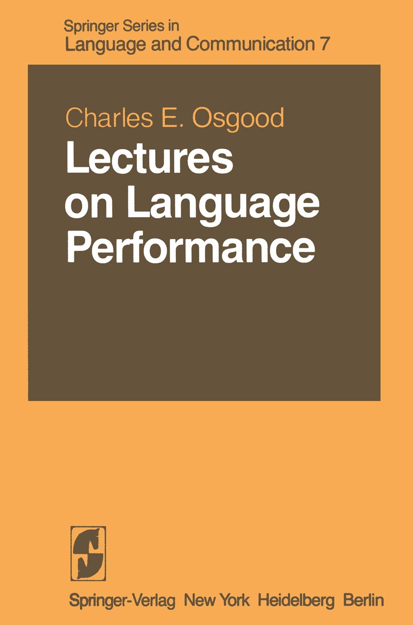 Titlebook: Lectures on Language Performance; Charles E. Osgood Book 1980 Springer Science+Business Media New York 1980 Gesprochene Sprache.Language.P Titlebook: Lectures on Language Performance; Charles E. Osgood Book 1980 Springer Science+Business Media New York 1980 Gesprochene Sprache.Language.P