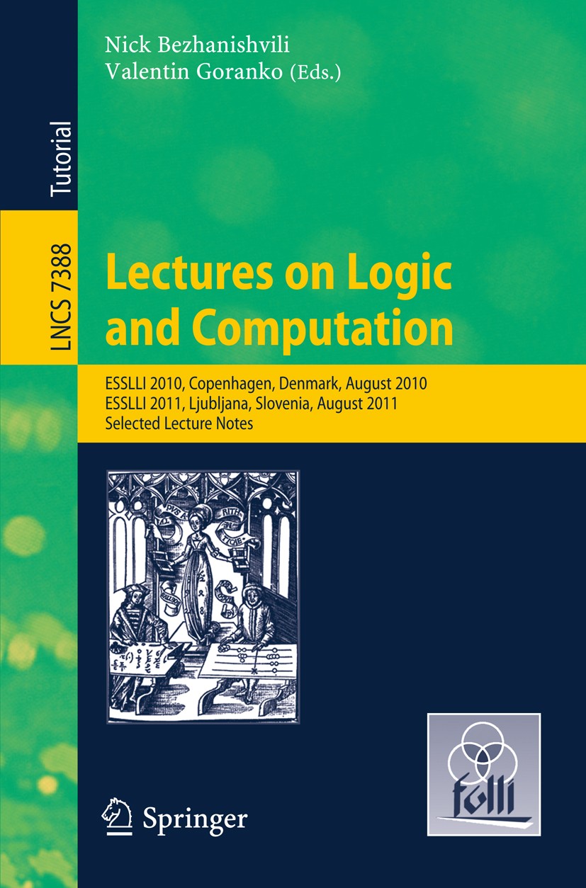 Titlebook: Lectures on Logic and Computation; ESSLLI 2010, Copenha Nick Bezhanishvili,Valentin Goranko Textbook 2012 Springer-Verlag Berlin Heidelberg Titlebook: Lectures on Logic and Computation; ESSLLI 2010, Copenha Nick Bezhanishvili,Valentin Goranko Textbook 2012 Springer-Verlag Berlin Heidelberg