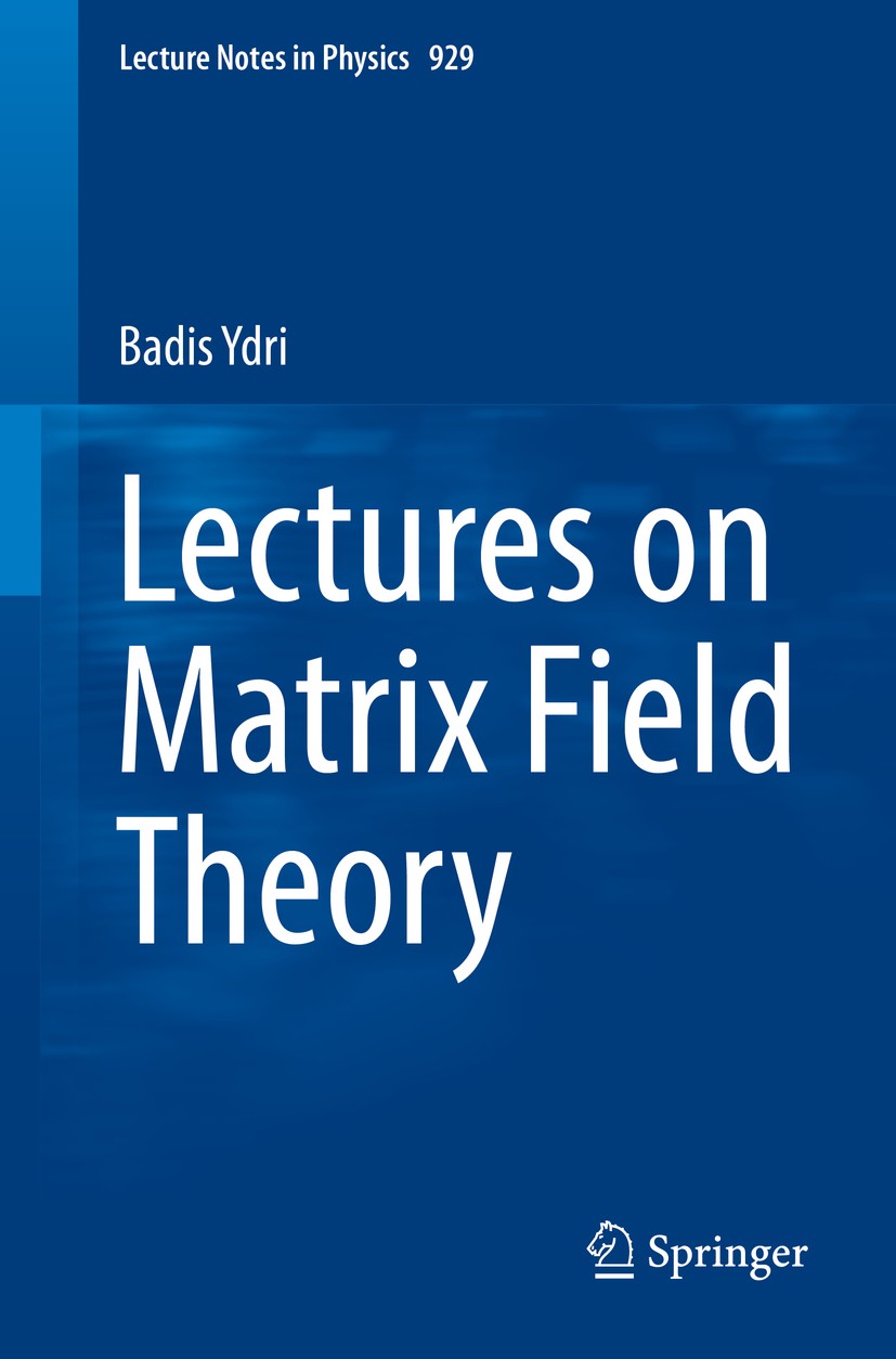 Titlebook: Lectures on Matrix Field Theory; Badis Ydri Book 2017 Springer International Publishing Switzerland 2017 Noncommutative field theory.Nonco Titlebook: Lectures on Matrix Field Theory; Badis Ydri Book 2017 Springer International Publishing Switzerland 2017 Noncommutative field theory.Nonco
