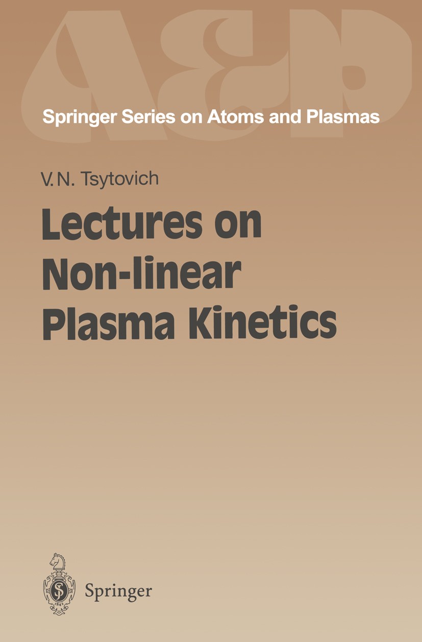 Titlebook: Lectures on Non-linear Plasma Kinetics; Vadim N. Tsytovich Book 1995 Springer-Verlag Berlin Heidelberg 1995 Astrophysics and space physics Titlebook: Lectures on Non-linear Plasma Kinetics; Vadim N. Tsytovich Book 1995 Springer-Verlag Berlin Heidelberg 1995 Astrophysics and space physics