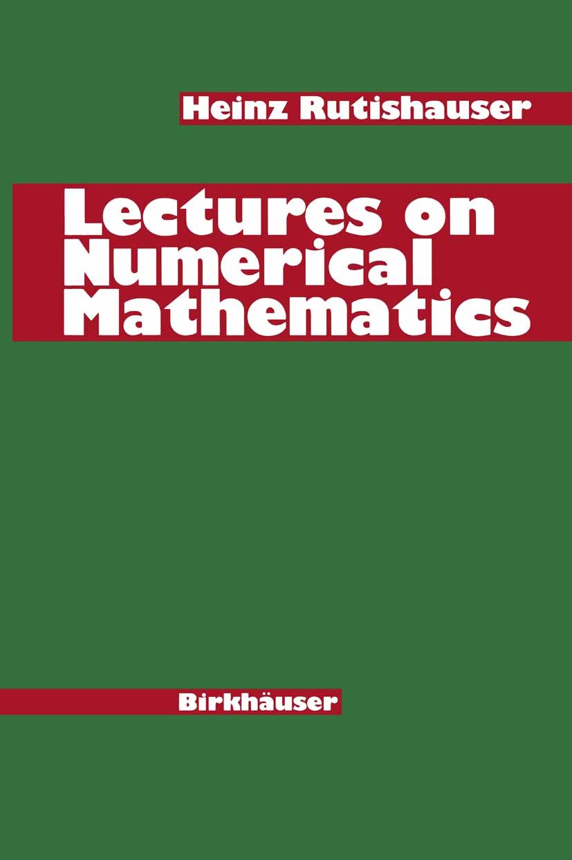 Titlebook: Lectures on Numerical Mathematics; Heinz Rutishauser,Martin Gutknecht Book 1990 Birkhäuser Boston 1990 Approximation.Interpolation.calculu Titlebook: Lectures on Numerical Mathematics; Heinz Rutishauser,Martin Gutknecht Book 1990 Birkhäuser Boston 1990 Approximation.Interpolation.calculu