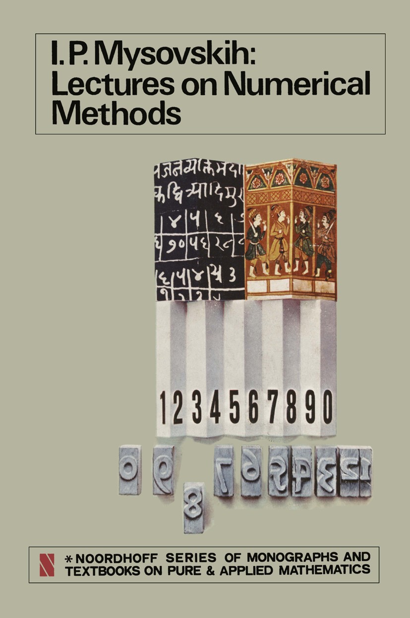 Titlebook: Lectures on Numerical Methods; I. P. Mysovskih Book 1969 Wolters-Noordhoff Publishing Groningen, The Netherlands 1969 Calculation.Numerica Titlebook: Lectures on Numerical Methods; I. P. Mysovskih Book 1969 Wolters-Noordhoff Publishing Groningen, The Netherlands 1969 Calculation.Numerica