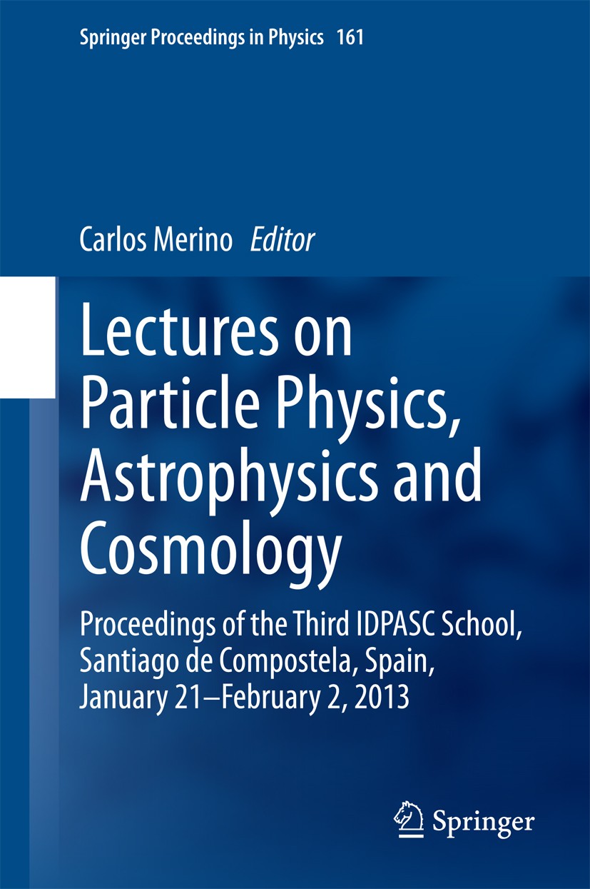 Titlebook: Lectures on Particle Physics, Astrophysics and Cosmology; Proceedings of the T Carlos Merino Conference proceedings 2015 Springer Internati Titlebook: Lectures on Particle Physics, Astrophysics and Cosmology; Proceedings of the T Carlos Merino Conference proceedings 2015 Springer Internati