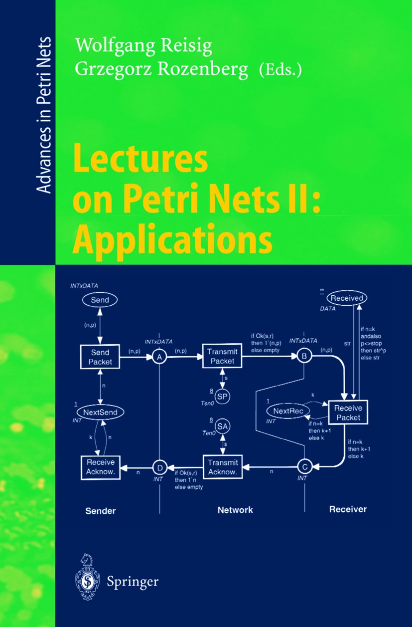 Titlebook: Lectures on Petri Nets II: Applications; Advances in Petri Ne Wolfgang Reisig,Grzegorz Rozenberg Textbook 1998 Springer-Verlag Berlin Heide Titlebook: Lectures on Petri Nets II: Applications; Advances in Petri Ne Wolfgang Reisig,Grzegorz Rozenberg Textbook 1998 Springer-Verlag Berlin Heide