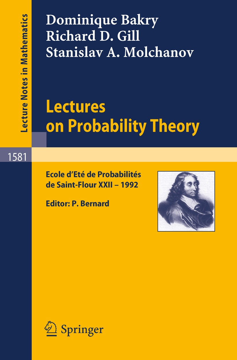Titlebook: Lectures on Probability Theory; Ecole d‘Ete de Proba Dominique Bakry,Richard D. Gill,Stanislav A. Molch Book 1994 Springer-Verlag Berlin He Titlebook: Lectures on Probability Theory; Ecole d‘Ete de Proba Dominique Bakry,Richard D. Gill,Stanislav A. Molch Book 1994 Springer-Verlag Berlin He