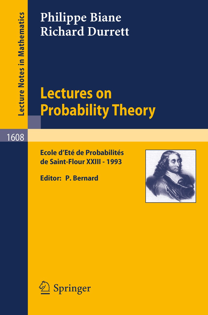 Titlebook: Lectures on Probability Theory; Ecole d‘Ete de Proba Philippe Biane,Richard Durrett,Pierre Bernard Book 1995 Springer-Verlag GmbH Germany, Titlebook: Lectures on Probability Theory; Ecole d‘Ete de Proba Philippe Biane,Richard Durrett,Pierre Bernard Book 1995 Springer-Verlag GmbH Germany,