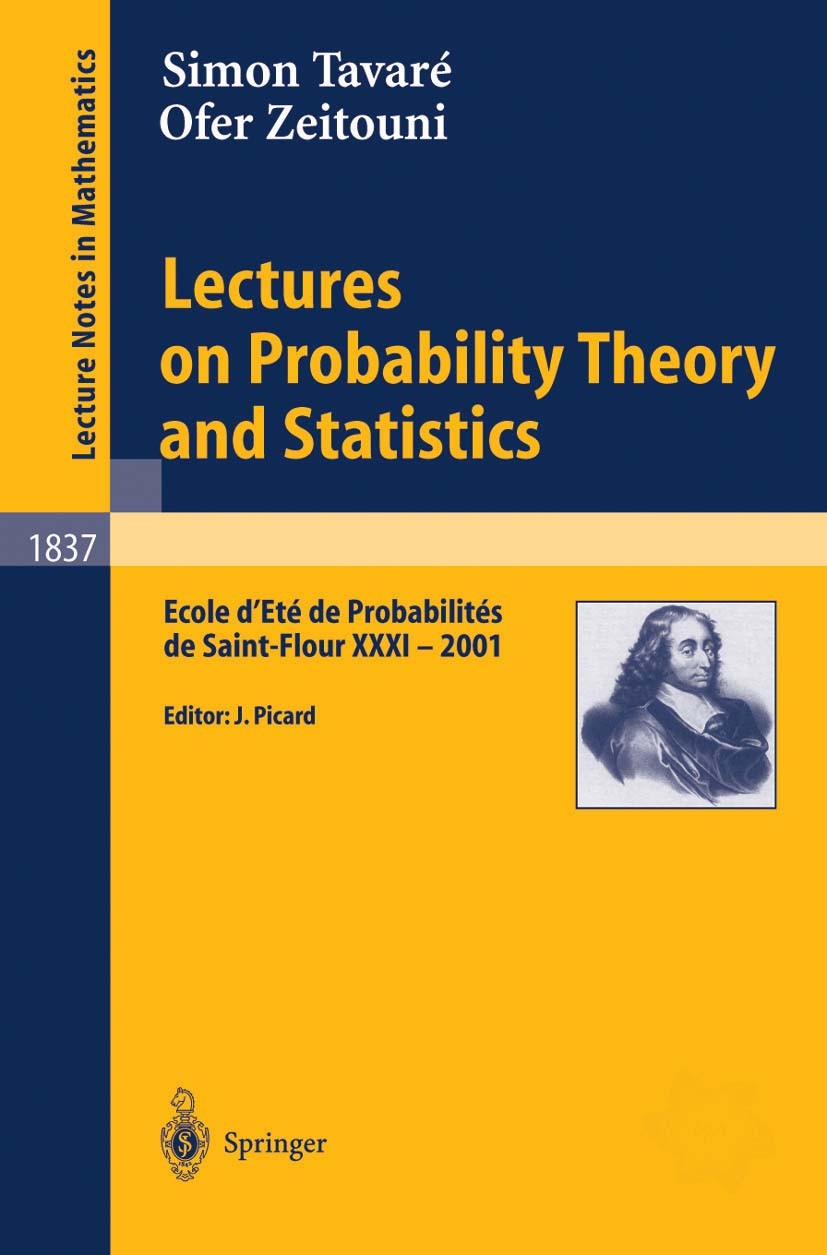 Titlebook: Lectures on Probability Theory and Statistics; Ecole d‘Eté de Proba Simon Tavaré,Ofer Zeitouni,Jean Picard Book 2004 Springer-Verlag GmbH G Titlebook: Lectures on Probability Theory and Statistics; Ecole d‘Eté de Proba Simon Tavaré,Ofer Zeitouni,Jean Picard Book 2004 Springer-Verlag GmbH G