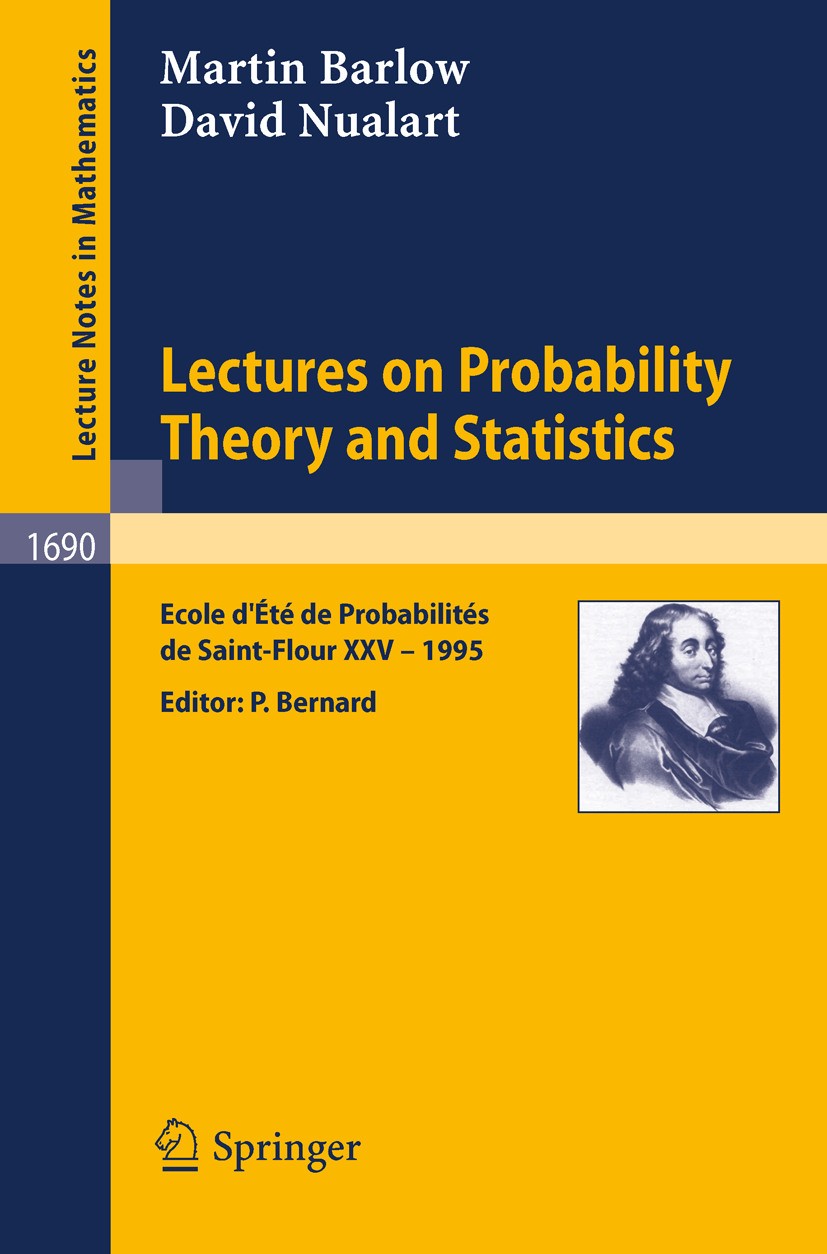 Titlebook: Lectures on Probability Theory and Statistics; Ecole d‘Ete de Proba Martin T. Barlow,David Nualart,Pierre Bernard Book 1998 Springer-Verlag Titlebook: Lectures on Probability Theory and Statistics; Ecole d‘Ete de Proba Martin T. Barlow,David Nualart,Pierre Bernard Book 1998 Springer-Verlag