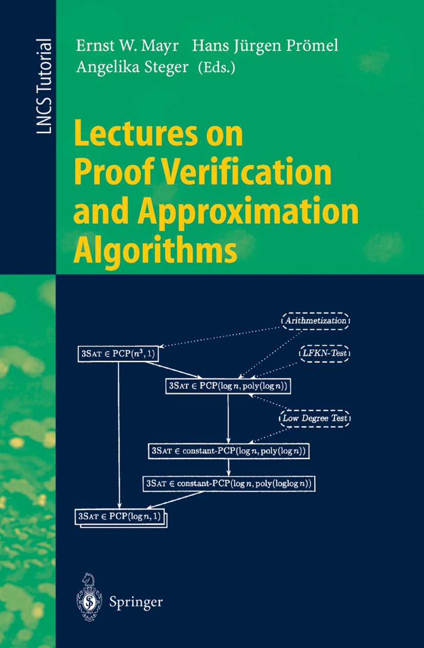 Titlebook: Lectures on Proof Verification and Approximation Algorithms; Ernst W. Mayr,Hans Jürgen Prömel,Angelika Steger Textbook 1998 Springer-Verla Titlebook: Lectures on Proof Verification and Approximation Algorithms; Ernst W. Mayr,Hans Jürgen Prömel,Angelika Steger Textbook 1998 Springer-Verla