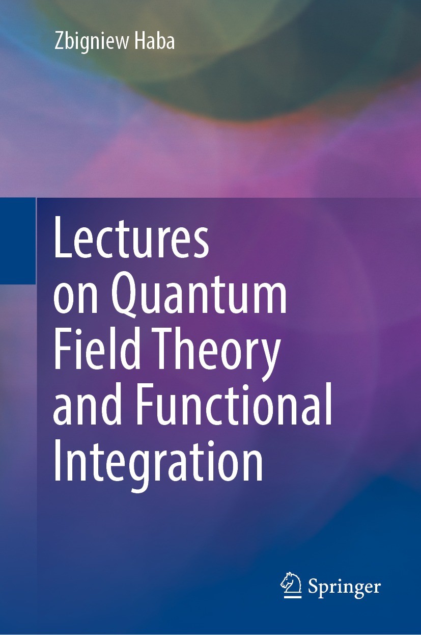 Titlebook: Lectures on Quantum Field Theory and Functional Integration; Zbigniew Haba Textbook 2023 The Editor(s) (if applicable) and The Author(s), Titlebook: Lectures on Quantum Field Theory and Functional Integration; Zbigniew Haba Textbook 2023 The Editor(s) (if applicable) and The Author(s),