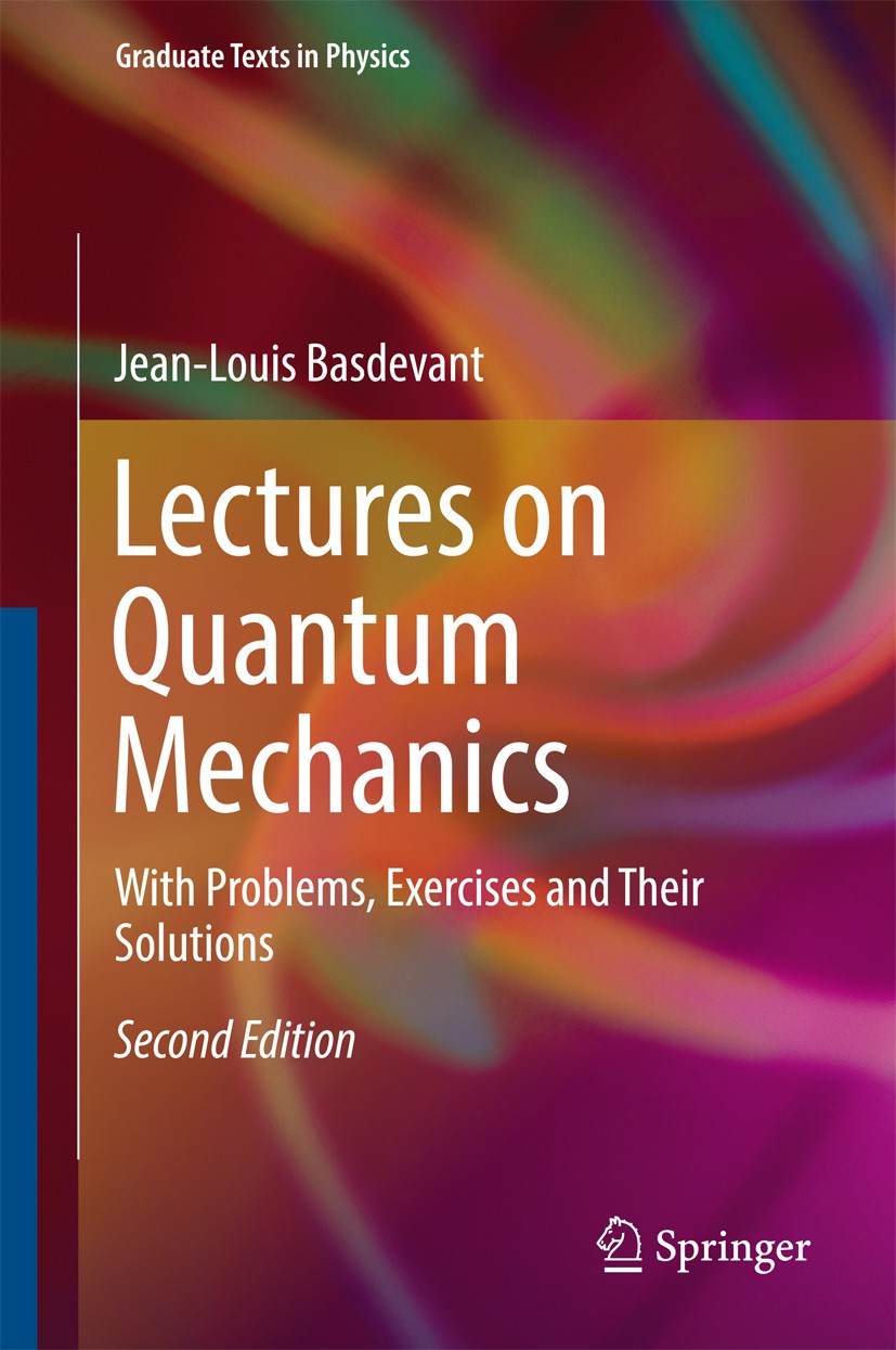 Titlebook: Lectures on Quantum Mechanics; With Problems, Exerc Jean-Louis Basdevant Textbook 20162nd edition Springer International Publishing Switzer Titlebook: Lectures on Quantum Mechanics; With Problems, Exerc Jean-Louis Basdevant Textbook 20162nd edition Springer International Publishing Switzer