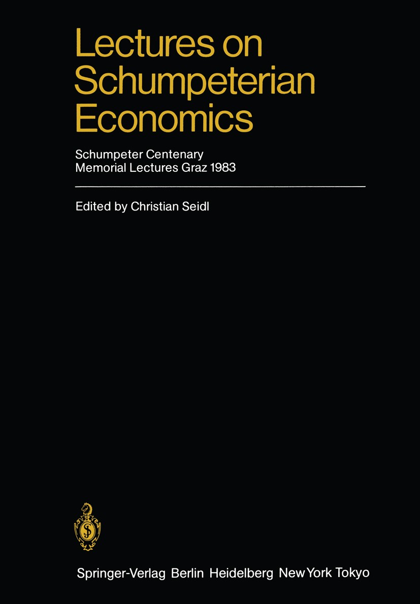 Titlebook: Lectures on Schumpeterian Economics; Schumpeter Centenary Christian Seidl Conference proceedings 1984 Springer-Verlag Berlin Heidelberg 198 Titlebook: Lectures on Schumpeterian Economics; Schumpeter Centenary Christian Seidl Conference proceedings 1984 Springer-Verlag Berlin Heidelberg 198